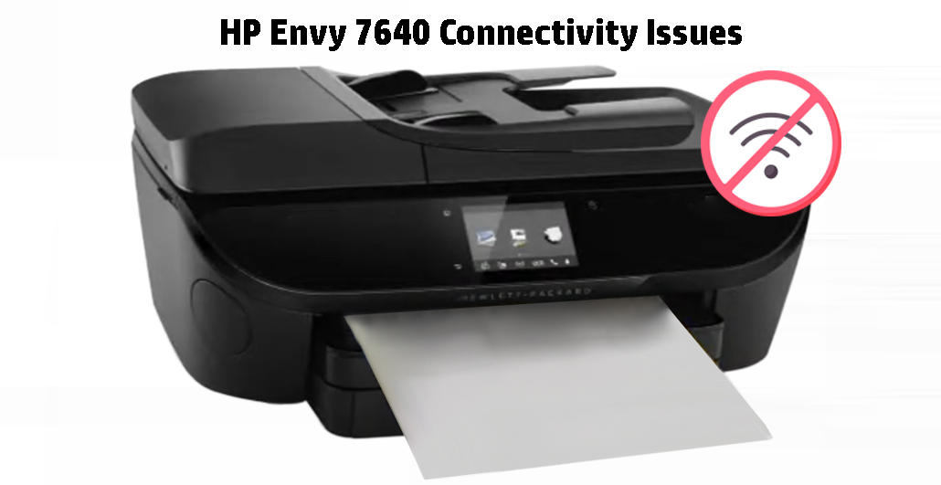 Common Causes of HP Envy 7640 Not Printing Issue